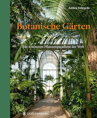Botanische Gärten: Die schönsten Pflanzenparadiese der Welt