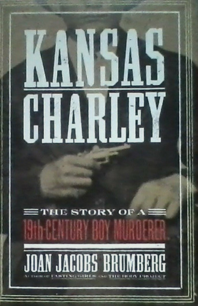 Kansas Charley: The Boy Murderer