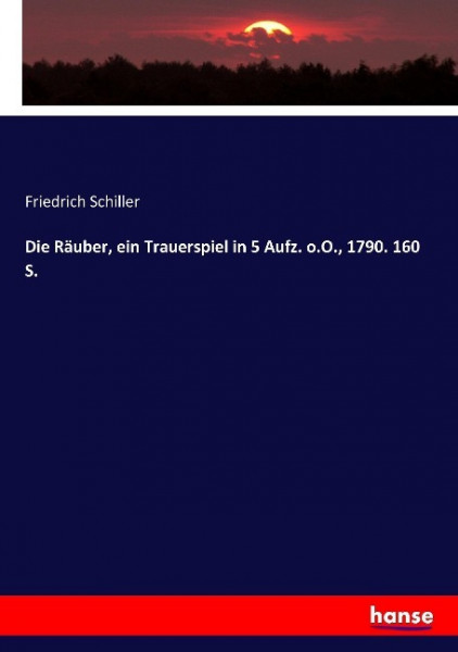 Die Räuber, ein Trauerspiel in 5 Aufz. o.O., 1790. 160 S.