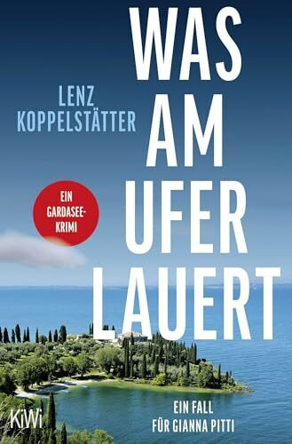 Was am Ufer lauert: Ein Fall für Gianna Pitti | Ein Gardasee-Krimi (Ermittlungen am Gardasee, Band 2)