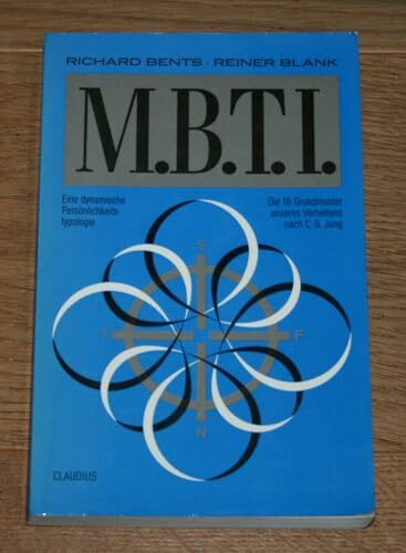 Der M.B.T.I. (MBTI): Die 16 Grundmuster unseres Verhaltens nach C. G. Jung: Die 16 Grundmuster unseres Verhaltens nach C. G. Jung. Eine dynamische Persönlichkeitstypologie