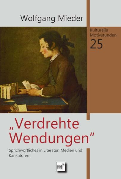 Verdrehte Wendungen: Sprichwörtliches in Literatur, Medien und Karikaturen (Kulturelle Motivstudien)