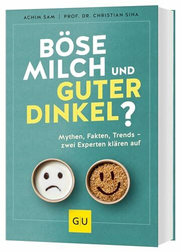 Böse Milch und guter Dinkel?: Alles über Ernährungsmythen, einen gesunden Lebensstil und Trends wie High Protein, Superfoods und Detox (GU Kochen & Verwöhnen Diät und Gesundheit)