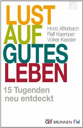 Lust auf gutes Leben: 15 Tugenden neu entdeckt