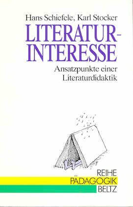 Literatur-Interesse: Ansatzpunkte einer Literaturdidaktik (Reihe Pädagogik)