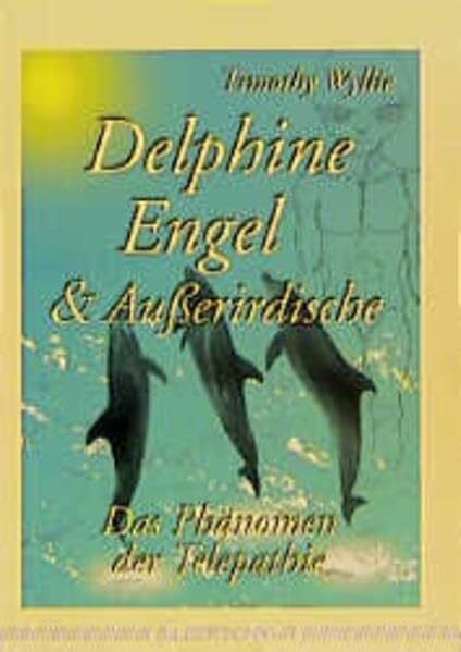 Delphine, Engel & Ausserirdische: Das Phänomen der Telepathie