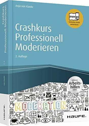 Crashkurs Professionell Moderieren - inkl. Arbeitshilfen online: Inklusive Arbeitshilfen online. Papego - kostenlos mobil weiterlesen (Haufe Fachbuch)