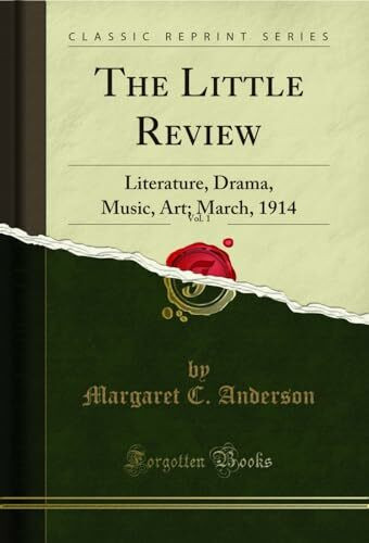 The Little Review, Vol. 1: Literature, Drama, Music, Art; March, 1914 (Classic Reprint)