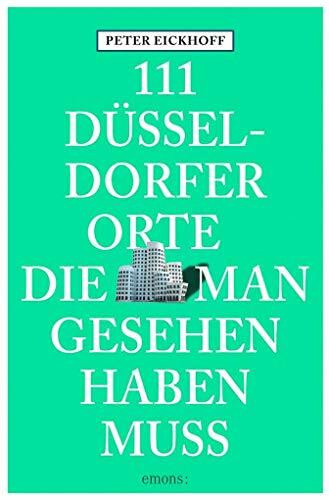 111 Düsseldorfer Orte, die man gesehen haben muss: Reiseführer