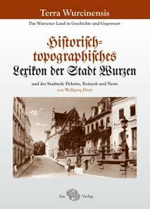 Terra Wurcinensis. Historisch-topographisches Lexikon der Stadt Wurzen und der Stadtteile Dehnitz, Roitzsch und Nemt: Das Wurzener Land in Vergangenheit und Gegenwart