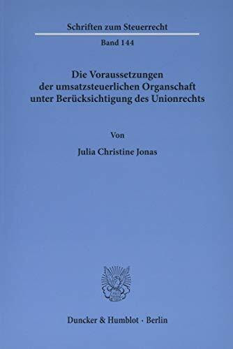 Die Voraussetzungen der umsatzsteuerlichen Organschaft unter Berücksichtigung des Unionsrechts.: Diss. Univ. Kiel 2017 (Schriften zum Steuerrecht)