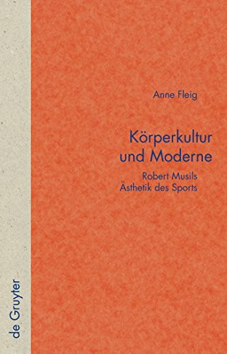 Körperkultur und Moderne: Robert Musils Ästhetik des Sports (Quellen und Forschungen zur Literatur- und Kulturgeschichte, 51 (285))