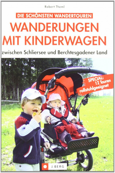 Wanderungen mit Kinderwagen zwischen Schliersee und Berchtesgadner Land: Special: 12 Touren rollstuhlgeeignet