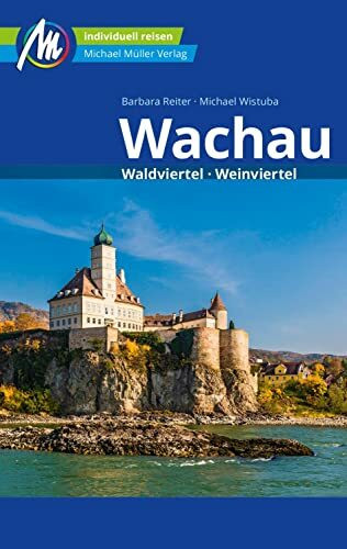 Wachau Reiseführer Michael Müller Verlag: Waldviertel, Weinviertel. Individuell reisen mit vielen praktischen Tipps (MM-Reisen)