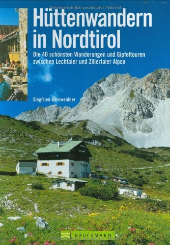 Hüttenwandern in Nordtirol: Die 40 schönsten Wanderungen und Gipfeltouren zwischen Lechtaler und Zillertaler Alpen