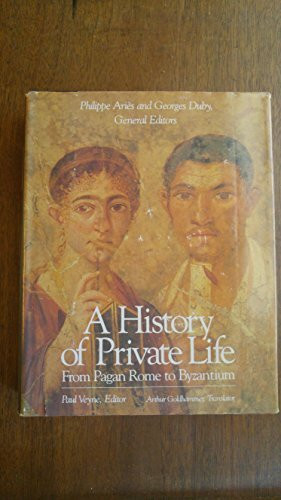 A History of Private Life Vol. 1. From Pagan Rome to Byzantium