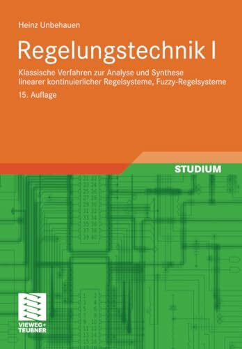 Regelungstechnik I: Klassische Verfahren zur Analyse und Synthese linearer kontinuierlicher Regelsysteme, Fuzzy-Regelsysteme (Studium Technik, Band 1)