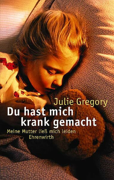 Du hast mich krank gemacht: Meine Mutter ließ mich leiden (Ehrenwirth Sachbuch)