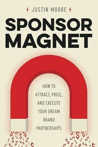 Sponsor Magnet: How to Attract, Price, & Execute Your Dream Brand Partnerships