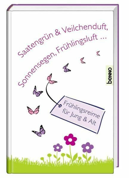 Saatengrün & Veilchenduft, Sonnensegen, Frühlingsluft …: Frühlingsreime für jung & alt