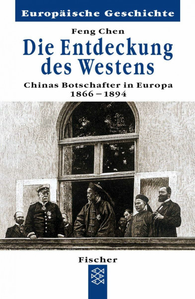 Die Entdeckung des Westens: Chinas erste Botschafter in Europa 1866 - 1894 (Europäische Geschichte)
