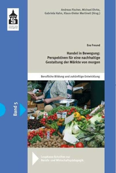 Handel in Bewegung: Perspektiven für eine nachhaltige Gestaltung der Märkte von morgen (Leuphana-Schriften zur Berufs- und Wirtschaftspädagogik)
