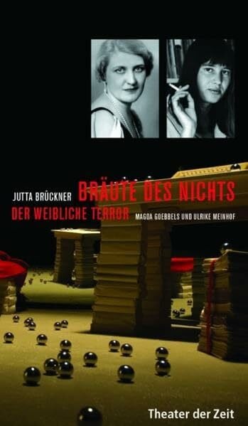 Bräute des Nichts: Der weibliche Terror. Magda Goebbels und Ulrike Meinhof (Recherchen)