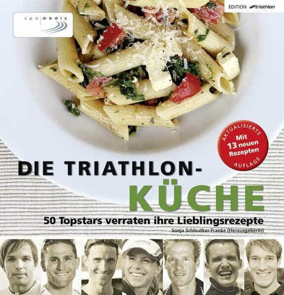 Die Triathlon-Küche: 50 Topstars verraten ihre Lieblingsrezepte (Edition triathlon)