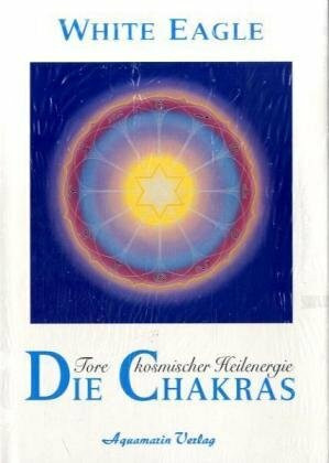 Die Chakras - Tore kosmischer Heil-Energie