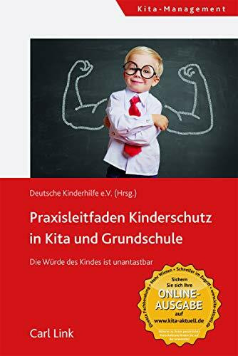 Praxisleitfaden Kinderschutz in Kita und Grundschule: Die Würde des Kindes ist unantastbar