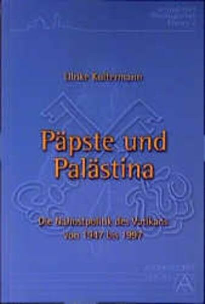 Päpste und Palästina: Die Nahostpolitik des Vatikans von 1947 bis 1997 (Jerusalemer Theologisches Forum)