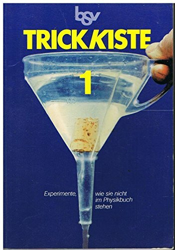 Trickkiste Physik 1: Experimente, wie sie nicht im Physikbuch stehen