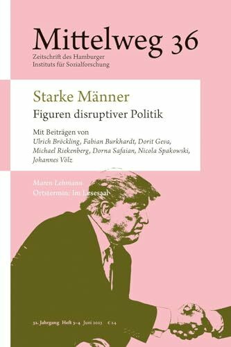 Starke Männer – Figuren disruptiver Politik: Mittelweg 36, Heft 3-4 | Juni/Juli 2023