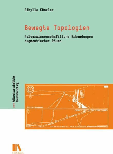 Bewegte Topologien: Kulturwissenschaftliche Erkundungen augmentierter Räume (Kulturwissenschaftliche Technikforschung)