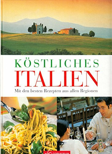 Köstliches Italien: Mit den besten Rezepten aus allen Regionen