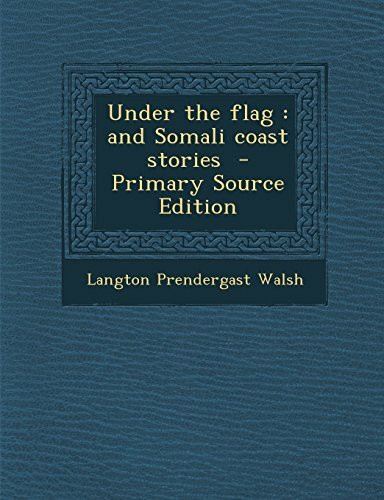 Under the Flag: And Somali Coast Stories - Primary Source Edition
