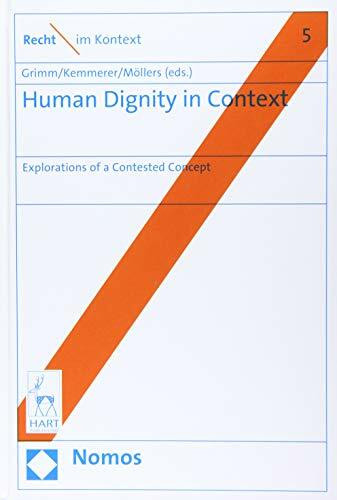 Human Dignity in Context: Explorations of a Contested Concept (Recht im Kontext)