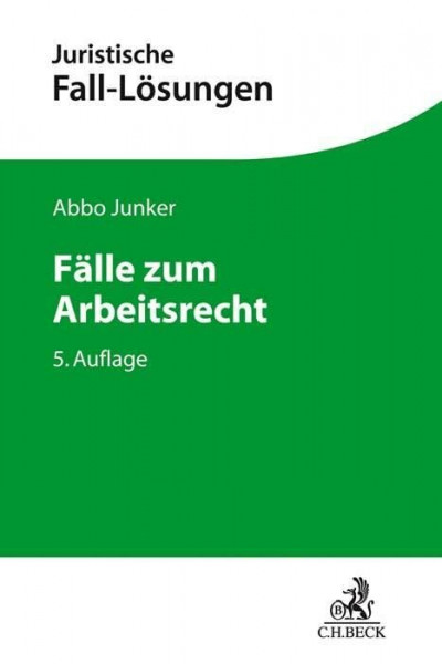 Fälle zum Arbeitsrecht: Mit einer Anleitung zur Lösung arbeitsrechtlicher Aufgaben (Juristische Fall-Lösungen)