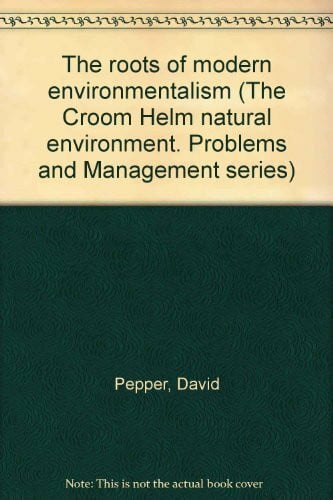 The Roots of Modern Environmentalism (Croom Helm Natural Environment. Problems and Management Seri)