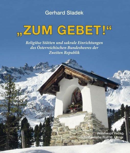 „ZUM GEBET !“: Religiöse Stätten und sakrale Einrichtungen des Österreichischen Bundesheeres der Zweiten Republik