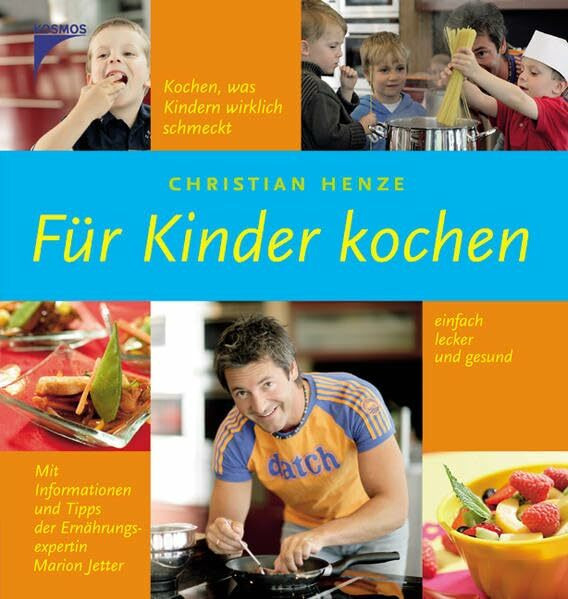 Für Kinder kochen: Kochen was Kindern wirklich schmeckt, einfach, lecker und gesund. Mit Informationen und Tipps der Ernährungsexpertin Marion Jetter