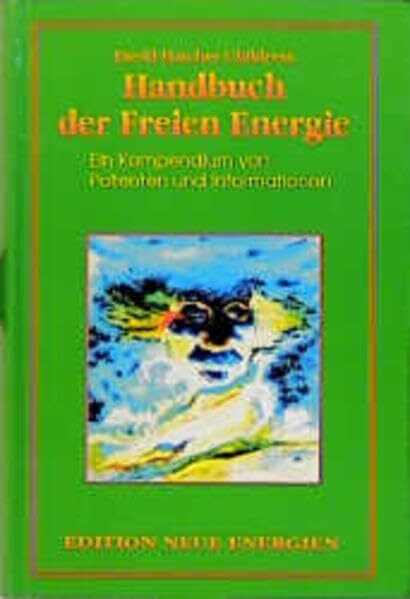 Das Freie-Energie-Handbuch: Eine Sammlung von Patenten und Informationen: Ein Kompendium von Patenten und Informationen (Edition Neue Energien)