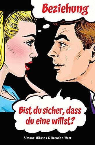 Beziehung - bist Du sicher, dass Du eine willst? (German) Beziehung - bist Du sicher, dass Du eine willst? (German)