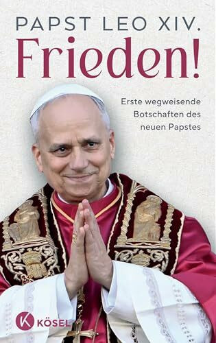 Frieden!: Erste wegweisende Botschaften des neuen Papstes - Das erste offizielle Buch von Papst Leo XIV.