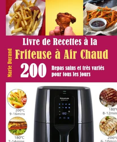 Livre de Recettes à la Friteuse à Air Chaud: 200 Repas sains et très variés pour tous les jours