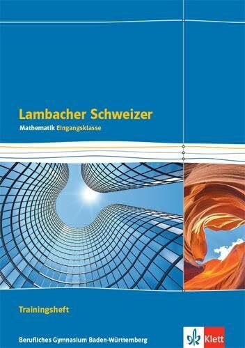 Lambacher Schweizer Mathematik Berufliches Gymnasium Eingangsklasse. Ausgabe Baden-Württemberg: Trainingsheft mit Lösungen Klasse 11 (Lambacher ... für berufliche Gymnasien. Ausgabe ab 2021)