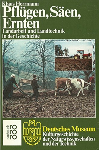 Pflügen, Säen, Ernten - Landarbeit und Landtechnik in der Geschichte