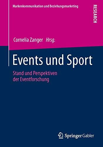 Events und Sport: Stand und Perspektiven der Eventforschung (Markenkommunikation und Beziehungsmarketing)