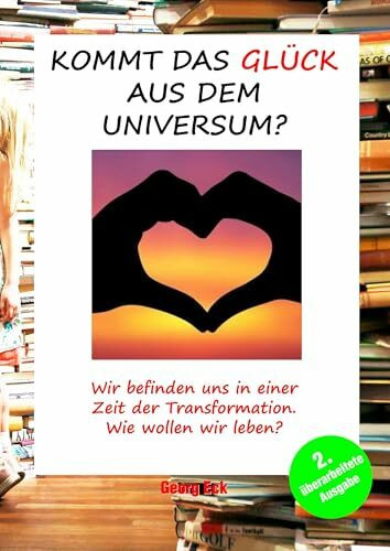 Kommt das Glück aus dem Universum?: Wir befinden uns in einer Zeit der Transformation. Wie wollen wir leben?