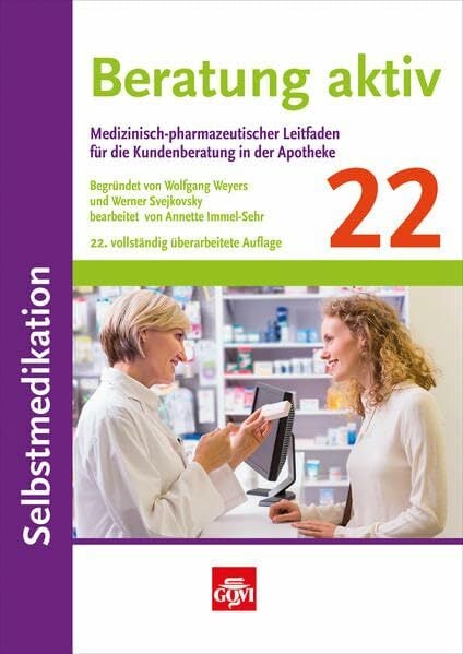 Beratung aktiv - Selbstmedikation: Medizinisch-pharmazeutischer Leitfaden für die Kundenberatung in der Apotheke (Govi) Beratung aktiv - Selbstmedikation: Medizinisch-pharmazeutischer Leitfaden für die Kundenberatung in der Apotheke (Govi)